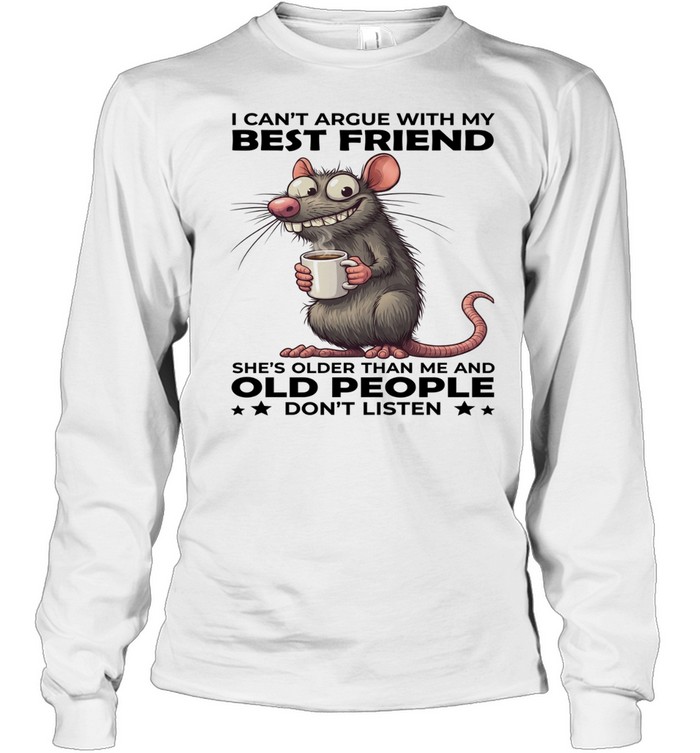 Mouse I Can't Argue With My Best Friend She's Older Than Me And Old People Don't Listen Long Sleeved T-shirt