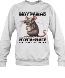 Mouse I Can't Argue With My Best Friend She's Older Than Me And Old People Don't Listen Unisex Sweatshirt