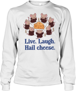 Mouse live laugh hail cheese all hail the mighty cheese T Long Sleeved T-shirt