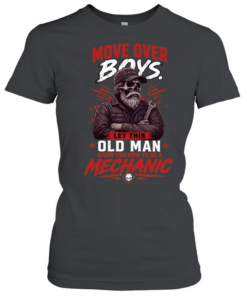 Move Over Boys Let A Old Man Show You How To Be A Mechanic T Classic Women's T-shirt