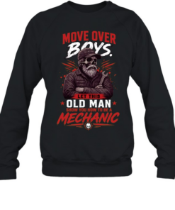 Move Over Boys Let A Old Man Show You How To Be A Mechanic T Unisex Sweatshirt