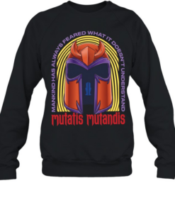 Mutatis Mutandis Mankind has always feared what it doesn’t understand Unisex Sweatshirt