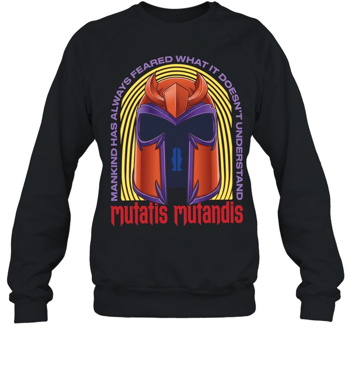 Mutatis Mutandis Mankind has always feared what it doesn’t understand Unisex Sweatshirt