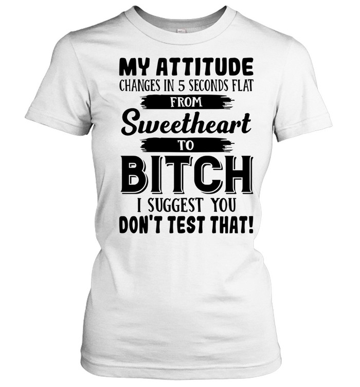 My Attitude Changes In 5 Seconds Flat T Classic Women's T-shirt