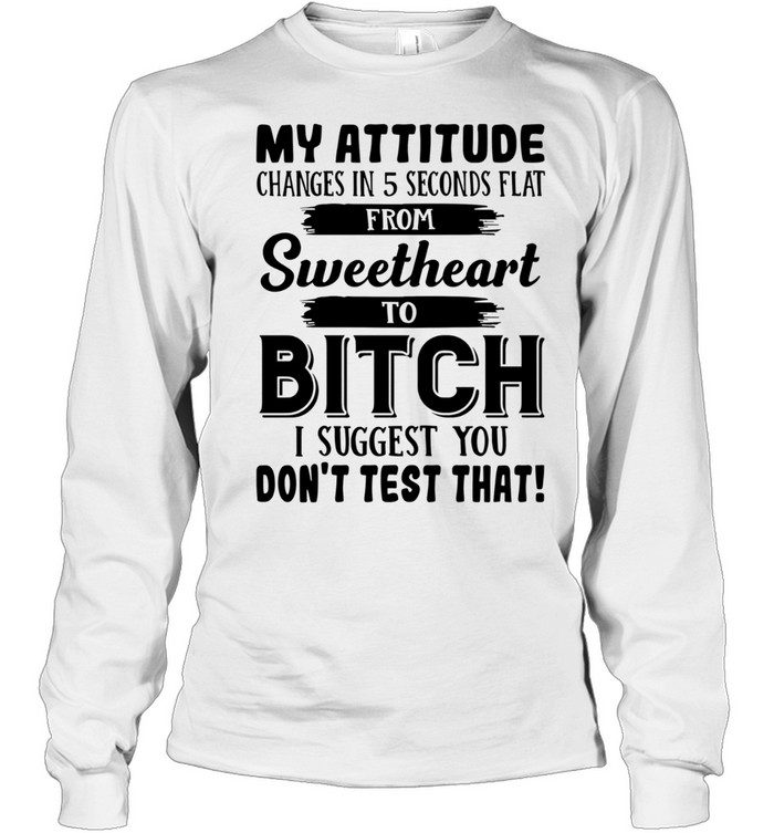 My Attitude Changes In 5 Seconds Flat T Long Sleeved T-shirt