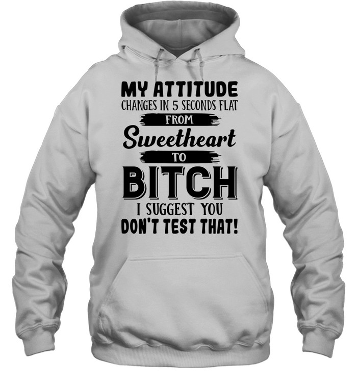 My Attitude Changes In 5 Seconds Flat T Unisex Hoodie