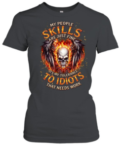 My People Skills Are Just Fine It's My Tolerance To Idiots That Needs Work T Classic Women's T-shirt