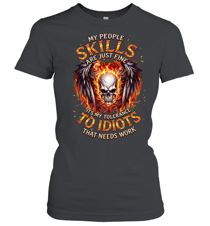 My People Skills Are Just Fine It's My Tolerance To Idiots That Needs Work T Classic Women's T-shirt