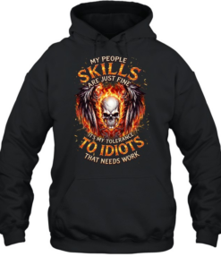 My People Skills Are Just Fine It's My Tolerance To Idiots That Needs Work T Unisex Hoodie