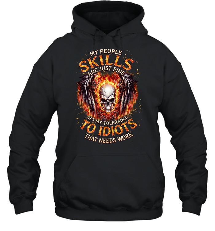 My People Skills Are Just Fine It's My Tolerance To Idiots That Needs Work T Unisex Hoodie