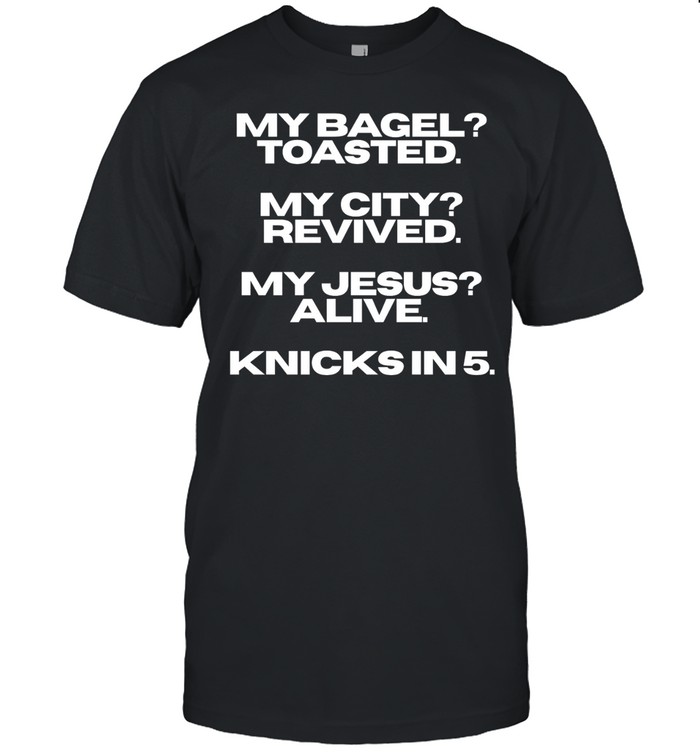 My bagel toasted my city revived my Jesus alive Knicks in 5 T Classic Men's T-shirt