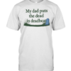 My dad puts the dead in deadbeat T Classic Men's T-shirt