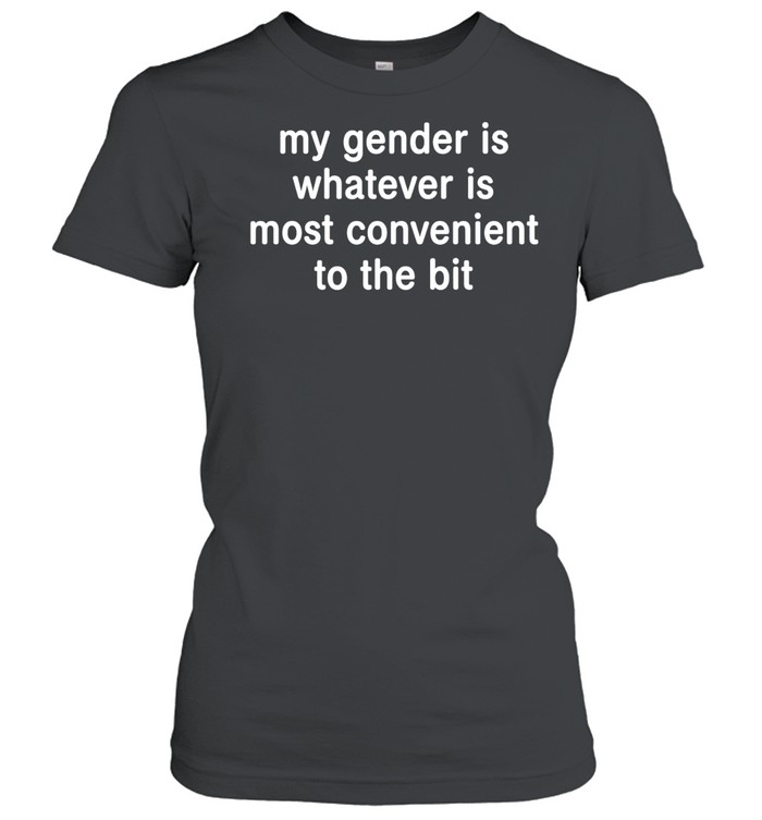 My gender is whatever most convenient to the bit Classic Women's T-shirt