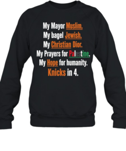 My mayor muslim my bagel jewish my hope for humanity Knicks in 4 T Unisex Sweatshirt