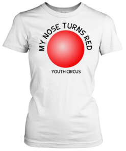 My nose turns red youth circus funny  Classic Women's T-shirt