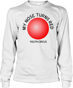 My nose turns red youth circus funny  Long Sleeved T-shirt
