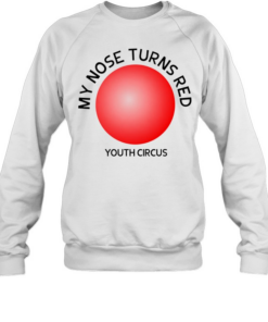 My nose turns red youth circus funny  Unisex Sweatshirt
