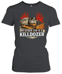 My other car is a killdozer  Classic Women's T-shirt