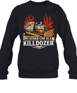 My other car is a killdozer  Unisex Sweatshirt