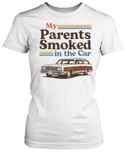 My parents smoked in the car  Classic Women's T-shirt