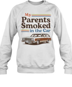 My parents smoked in the car  Unisex Sweatshirt