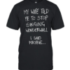 My wife told me to stop singing wonderwall I said maybe T Classic Men's T-shirt