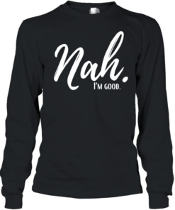 Nal I’m good  Long Sleeved T-shirt