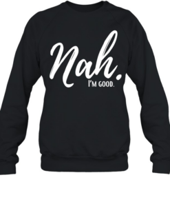 Nal I’m good  Unisex Sweatshirt