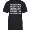 Never Dreamed Sexy Bald Guy Killing It Classic Men's T-shirt