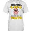 Never Fuck Up Someone's Life With Lies When Your Own Can Be Destroyed With The Truth  Classic Men's T-shirt