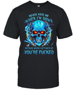 Never Kick Me When I'm Down Because When I Get Back Up You're Fucked  Classic Men's T-shirt