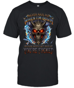 Never Kick Me When I'm Down Because When I Get Back Up You're Fucked T Classic Men's T-shirt