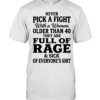 Never pick a fight with a woman older than 40 than are full of rage and sick of everyone’s shit T Classic Men's T-shirt