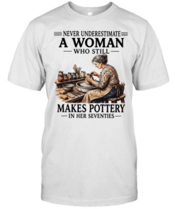 Never underestimate a woman who still makes pottery in her seventies  Classic Men's T-shirt