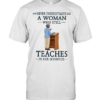 Never underestimate a woman who still teaches in her seventies Classic Men's T-shirt