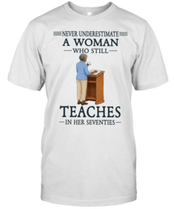 Never underestimate a woman who still teaches in her seventies  Classic Men's T-shirt