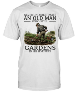 Never underestimate an old man who still gardens in his seventies  Classic Men's T-shirt