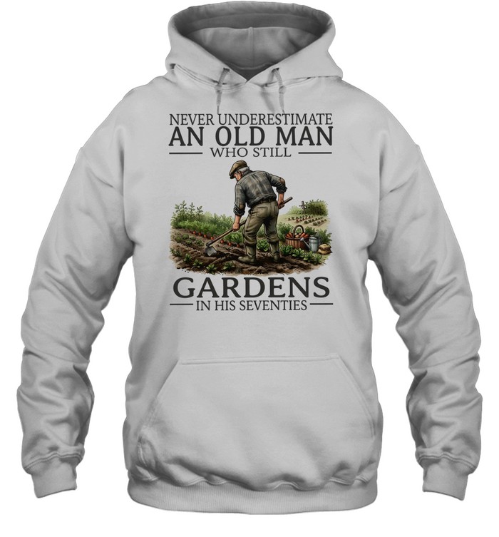 Never underestimate an old man who still gardens in his seventies Unisex Hoodie