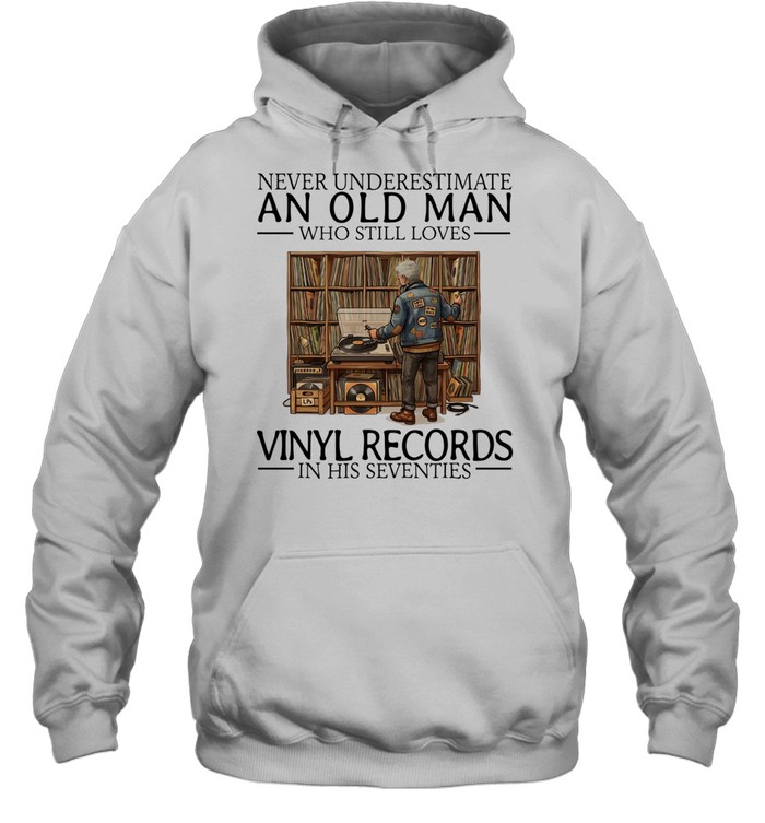 Never underestimate an old man who still loves vinyl records in his seventies Unisex Hoodie