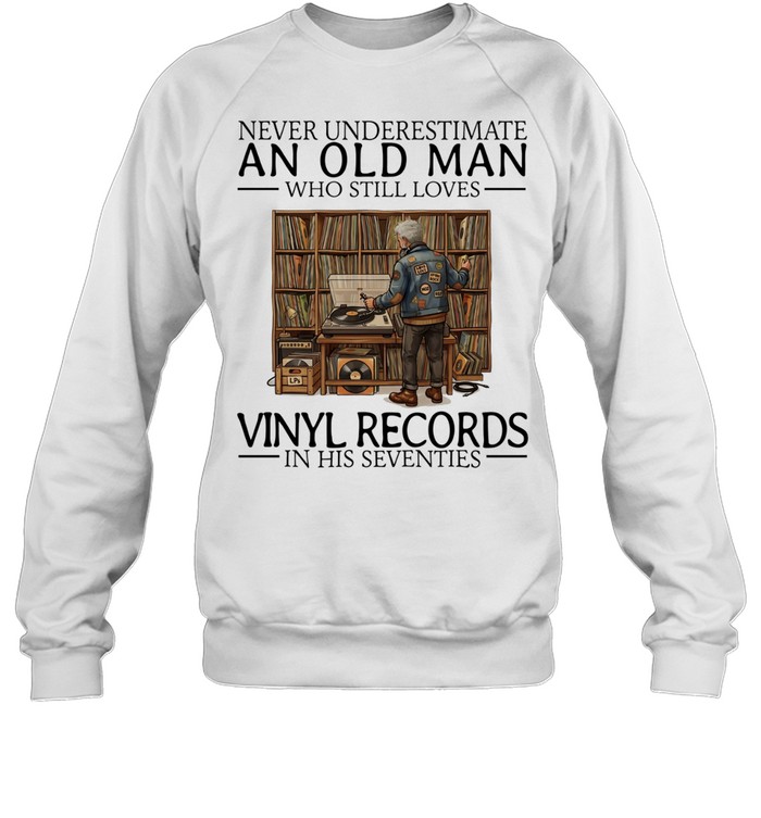 Never underestimate an old man who still loves vinyl records in his seventies Unisex Sweatshirt