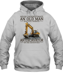 Never underestimate an old man who still operates an excavator in his seventies  Unisex Hoodie