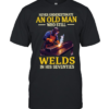 Never underestimate an old man who still welds in his seventies Classic Men's T-shirt
