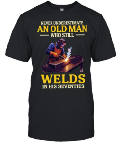 Never underestimate an old man who still welds in his seventies  Classic Men's T-shirt