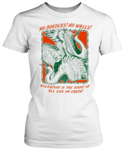 No borders no walls mig ration is the right of all life on earth Classic Women's T-shirt