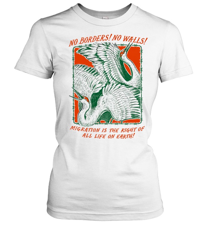 No borders no walls mig ration is the right of all life on earth Classic Women's T-shirt