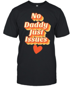 No daddy just issues love T Classic Men's T-shirt