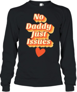 No daddy just issues love T Long Sleeved T-shirt