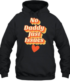 No daddy just issues love T Unisex Hoodie