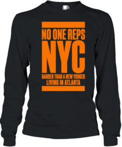 No one reps NYC harder than a new yorker living in Atlanta T Long Sleeved T-shirt