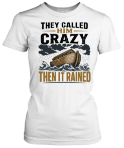 Noah ark they called him crazy then it rained T Classic Women's T-shirt